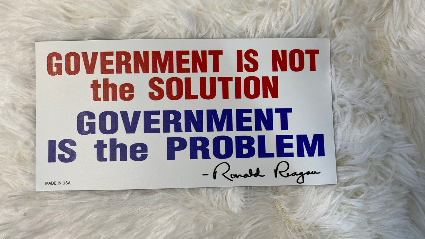 GOVERNMENT IS NOT THE SOLUTION GOVERNMENT IS THE PROBLEM DYE CUT BUMPER/ CAR MAGNET - Crazy Kat Design Co
