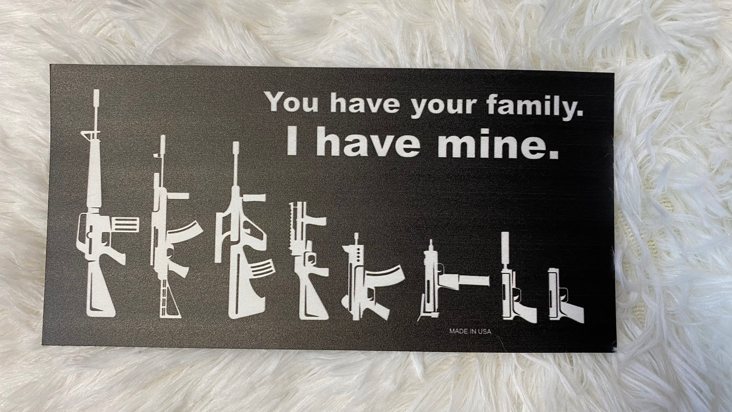 YOU HAVE YOUR FAMILY I HAVE MINE DYE CUT BUMPER/ CAR MAGNET - Crazy Kat Design Co