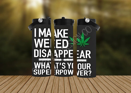 CUSTOMIZABLE I MAKE WEED DISAPPEAR WHAT IS YOUR SUPERPOWER HOT AND COLD TUMBLERS - Crazy Kat Design Co