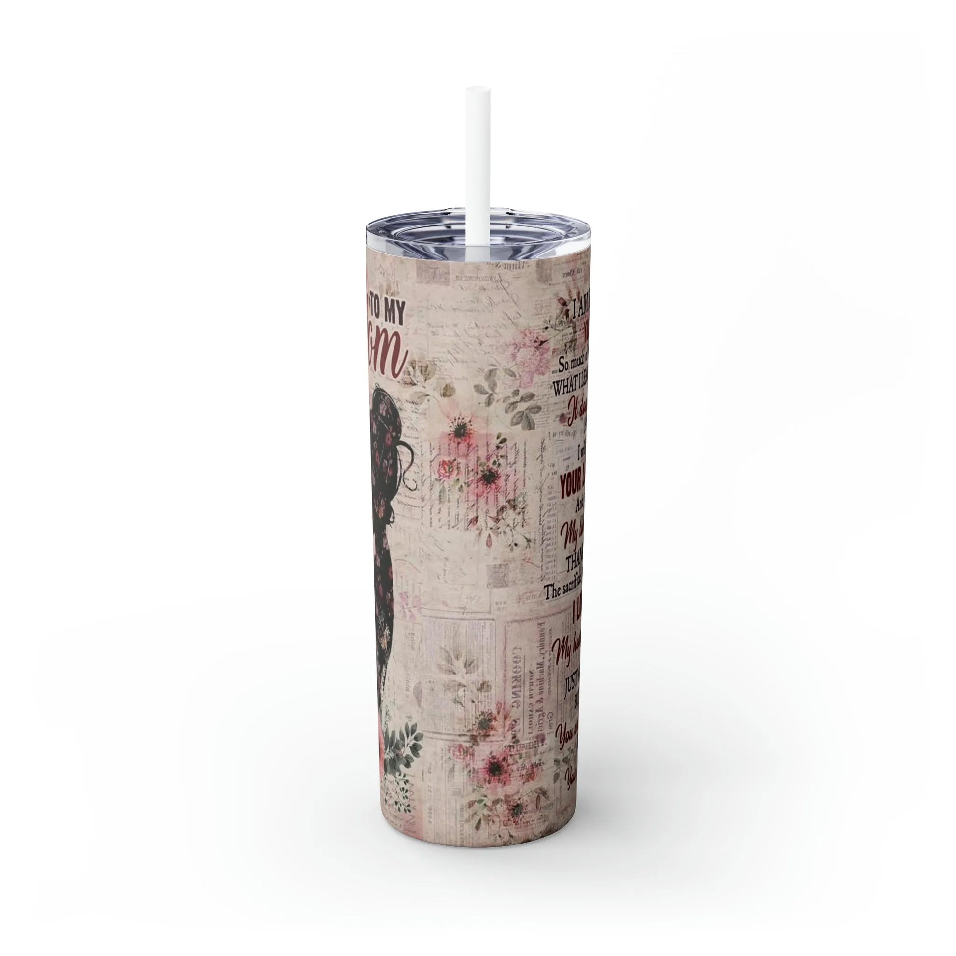 TO MY MOM Skinny Tumbler with Straw, 20oz - Crazy Kat Design Co