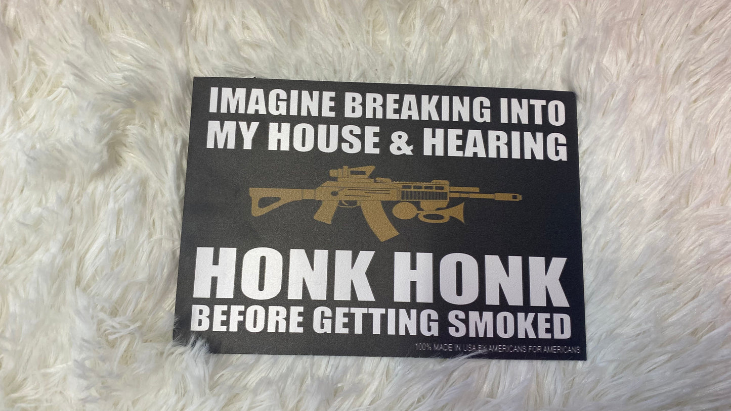 IMAGINE BREAKING INTO A HOUSE & HEARING HONK HONK BEFORE GETTING SMOKED DYE CUT MAGNET - Crazy Kat Design Co