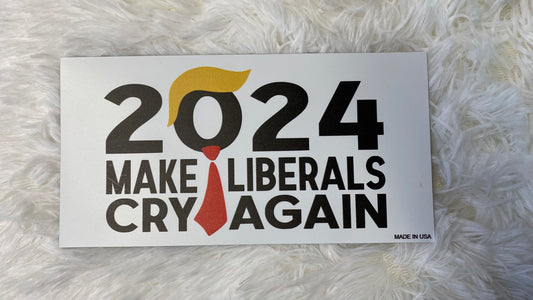 2024 MAKE LIBERAL CRY AGAIN DYE CUT BUMPER/ CAR MAGNET - Crazy Kat Design Co