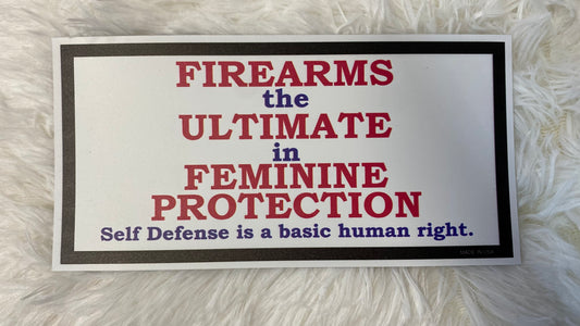 FIREARMS THE ULTIMATE IN FEMININE PROTECTION! SELF DEFENSE IS A BASIC HUMAN RIGHT. DYE CUT BUMPER/ CAR MAGNET