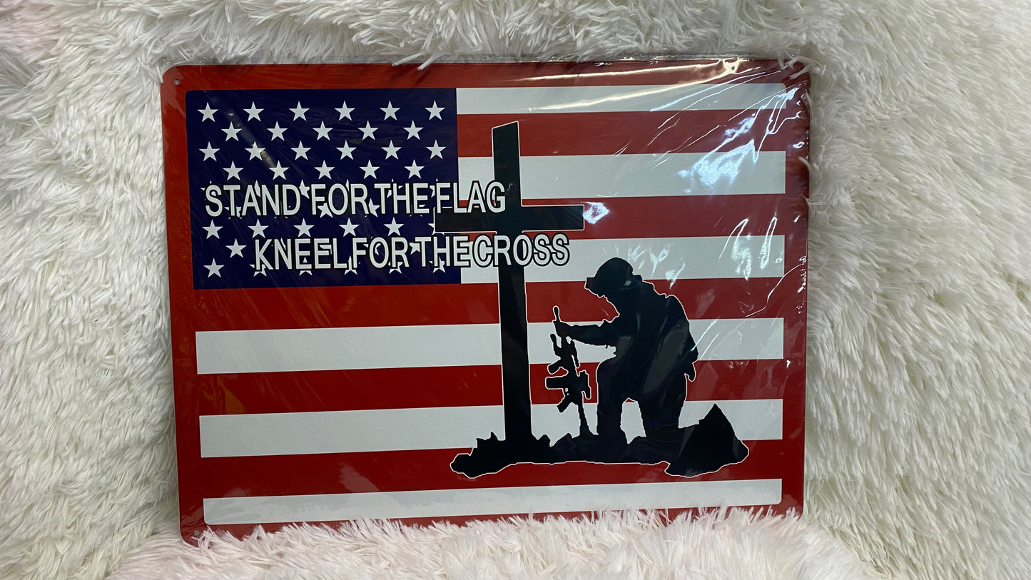 STAND FOR THE FLAG KNEEL FOR THE CROSS FLAG METAL SIGN