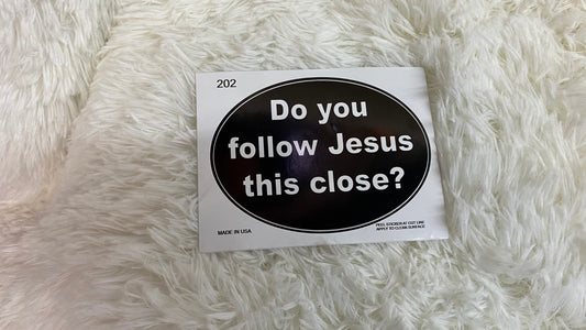 DO YOU FOLLOW JESUS THIS CLOSE? DYE CUT BUMPER/ WINDOW STICKER - Crazy Kat Design Co